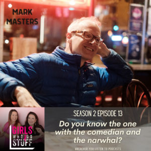 Mark Masters Comedian on Girls Who Do Stuff
